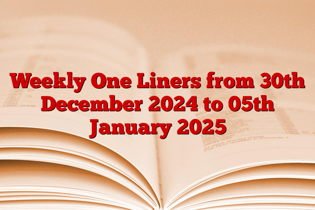 Weekly One Liners from 30th December 2024 to 05th January 2025