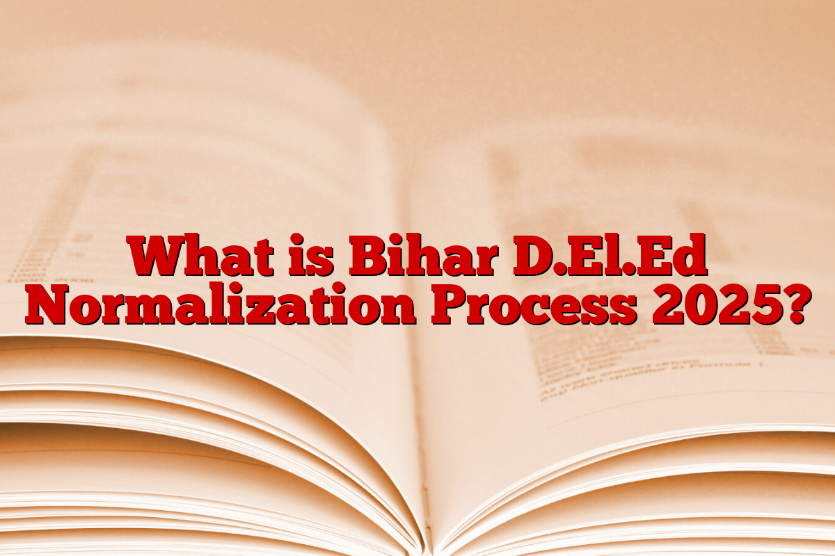 What is Bihar D.El.Ed Normalization Process 2025?