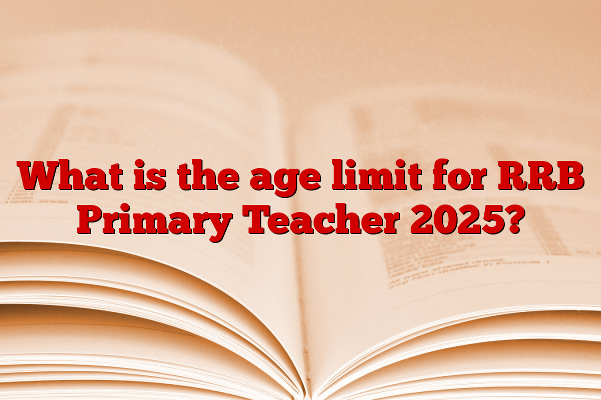 What is the age limit for RRB Primary Teacher 2025?