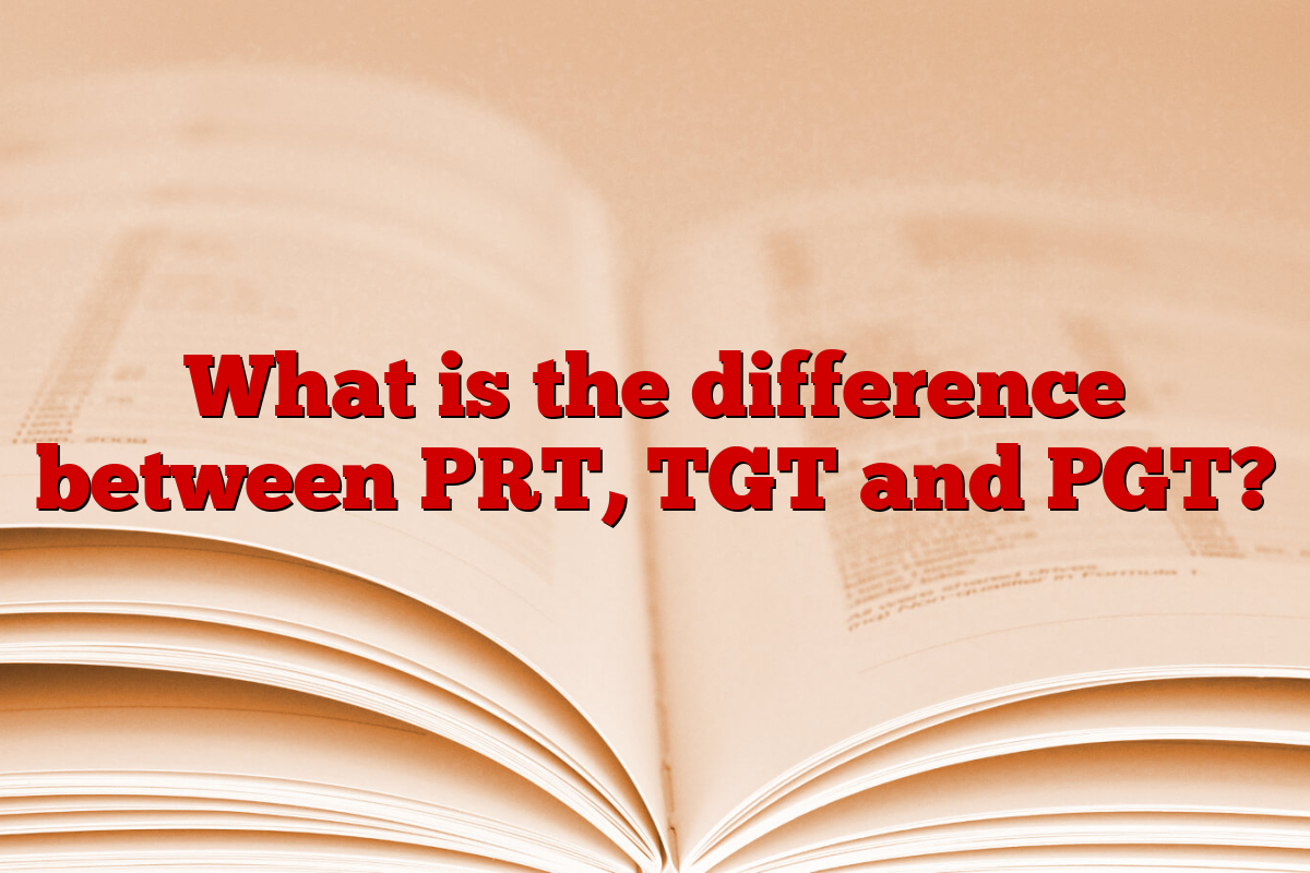 What is the difference between PRT, TGT and PGT?