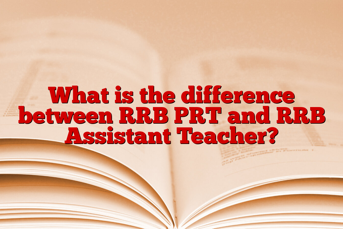 What is the difference between RRB PRT and RRB Assistant Teacher?