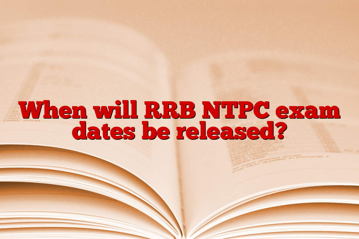 When will RRB NTPC exam dates be released?