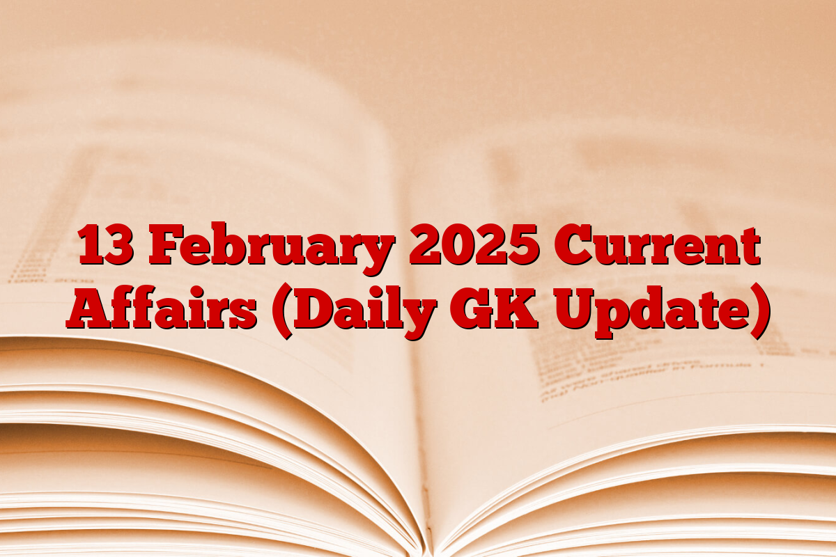 13 February 2025 Current Affairs (Daily GK Update)