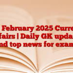 24 February 2025 Current Affairs | Daily GK updates and top news for exams