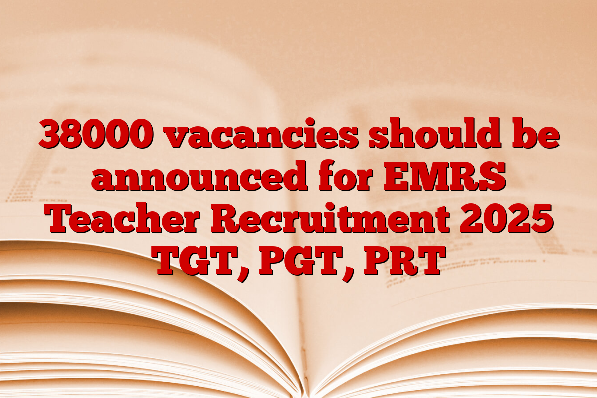 38000 vacancies should be announced for EMRS Teacher Recruitment 2025 TGT, PGT, PRT