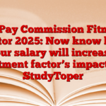 8th Pay Commission Fitment Factor 2025: Now know how your salary will increase, fitment factor’s impact – StudyToper