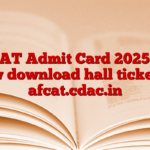 AFCAT Admit Card 2025 Out, Now download hall ticket on afcat.cdac.in