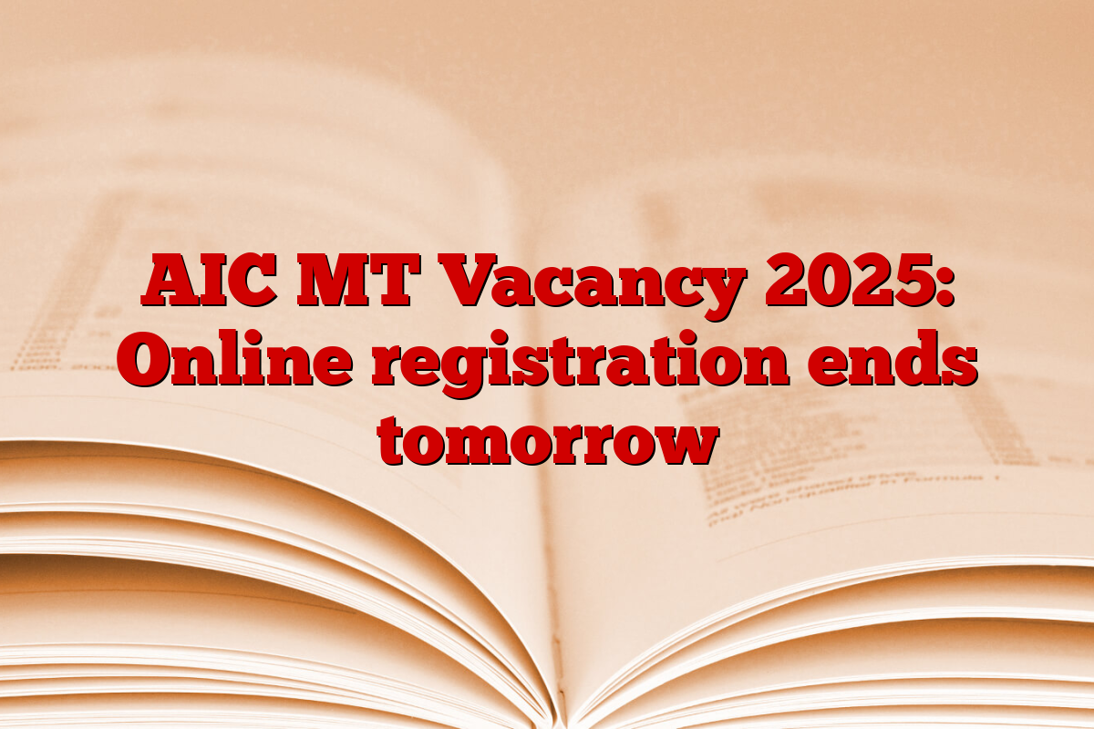 AIC MT Vacancy 2025: Online registration ends tomorrow
