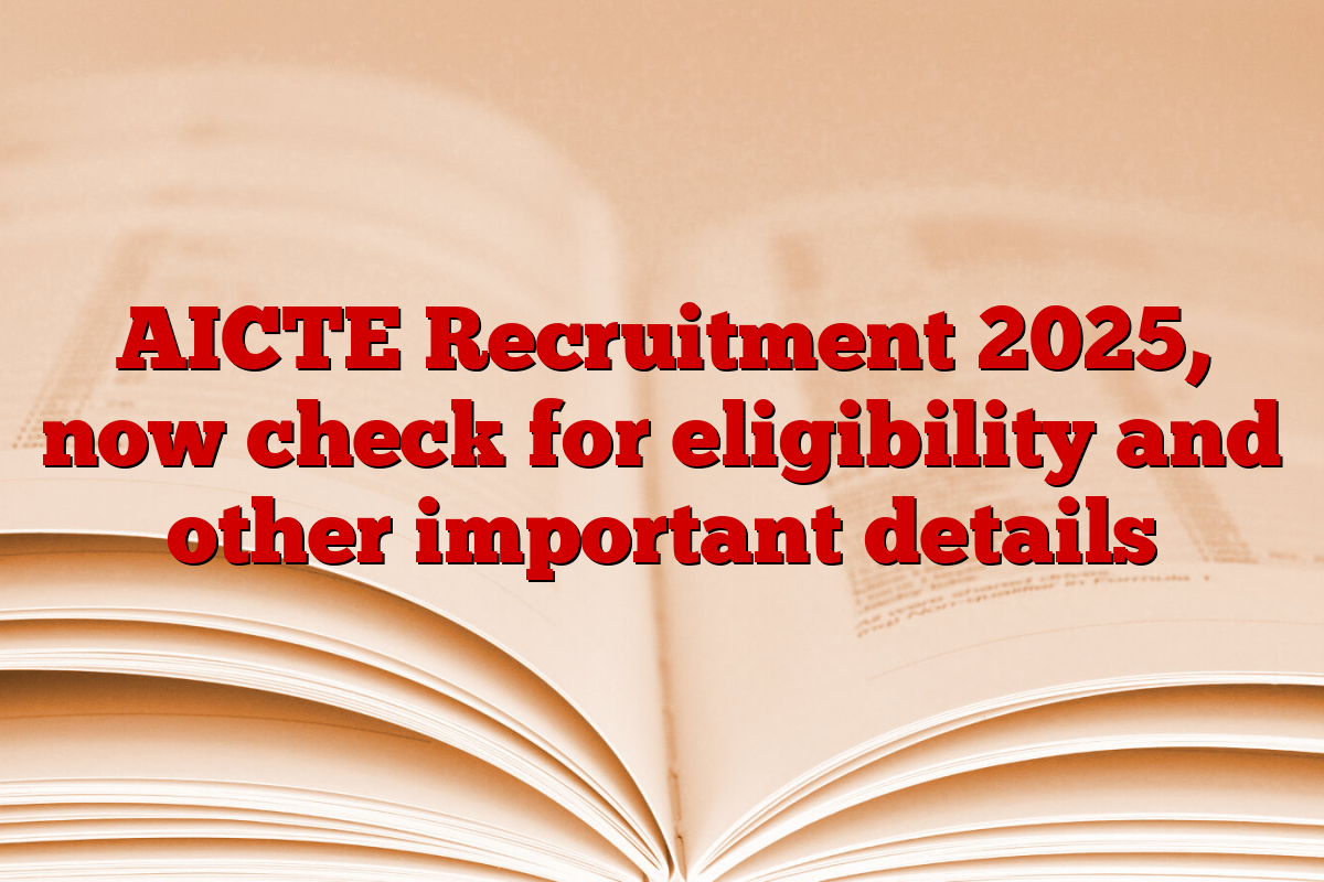 AICTE Recruitment 2025, now check for eligibility and other important details