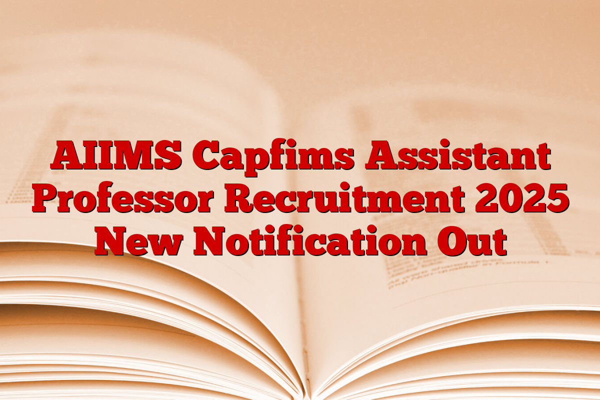 AIIMS Capfims Assistant Professor Recruitment 2025 New Notification Out