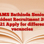 AMS Bathinda Senior Resident Recruitment 2025 121 Apply for different vacancies