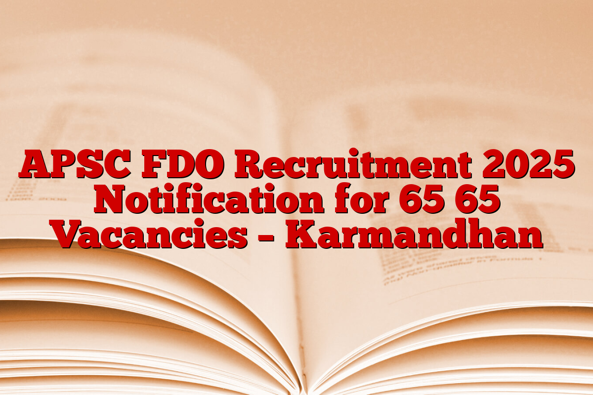 APSC FDO Recruitment 2025 Notification for 65 65 Vacancies – Karmandhan