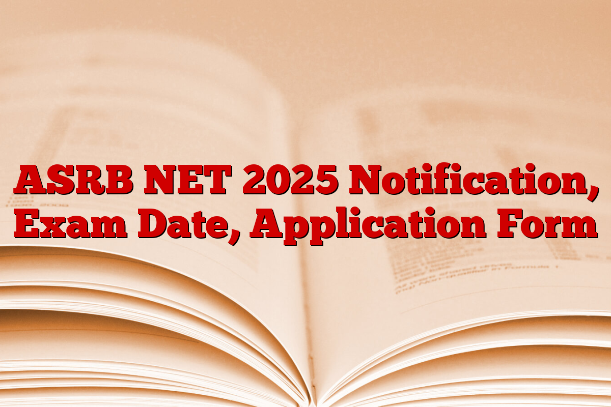 ASRB NET 2025 Notification, Exam Date, Application Form