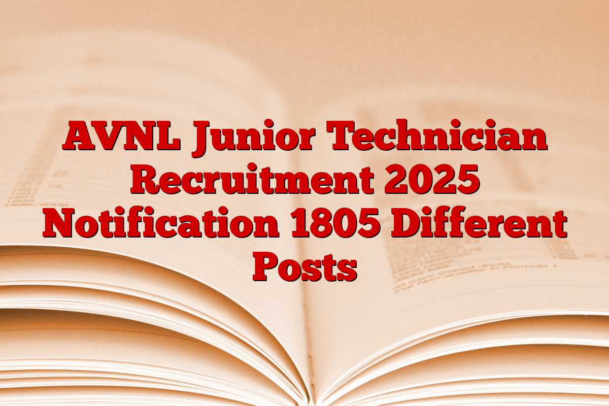 AVNL Junior Technician Recruitment 2025 Notification 1805 Different Posts