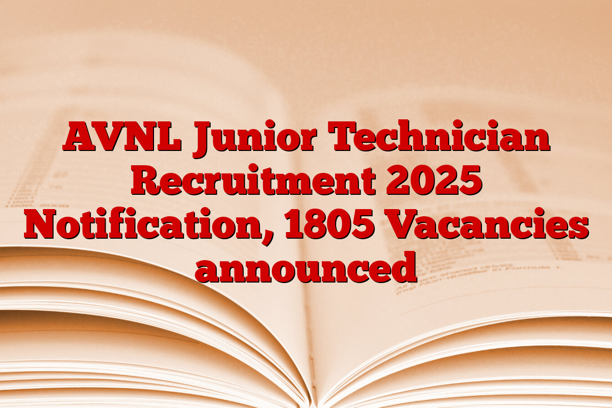 AVNL Junior Technician Recruitment 2025 Notification, 1805 Vacancies announced