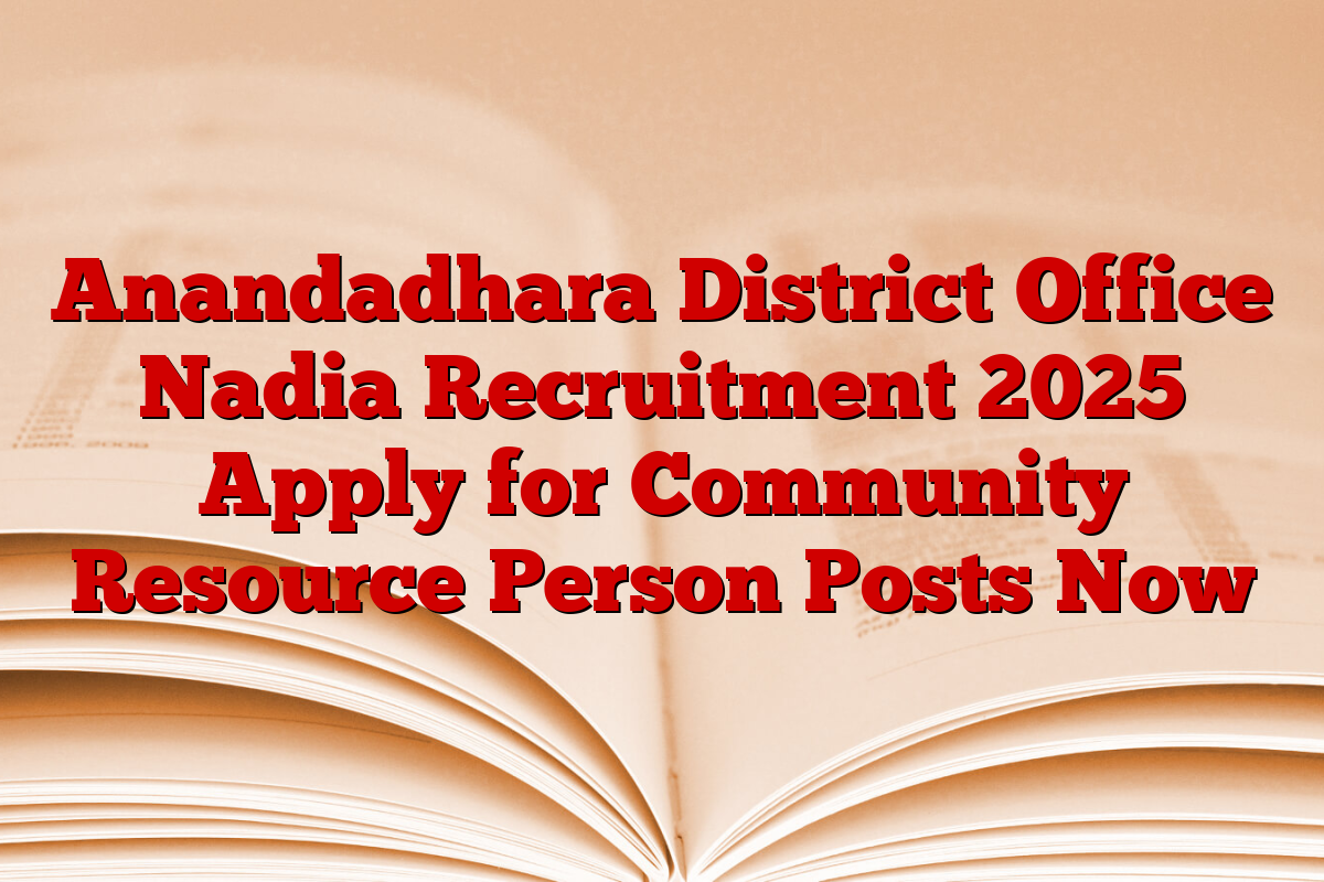 Anandadhara District Office Nadia Recruitment 2025 Apply for Community Resource Person Posts Now