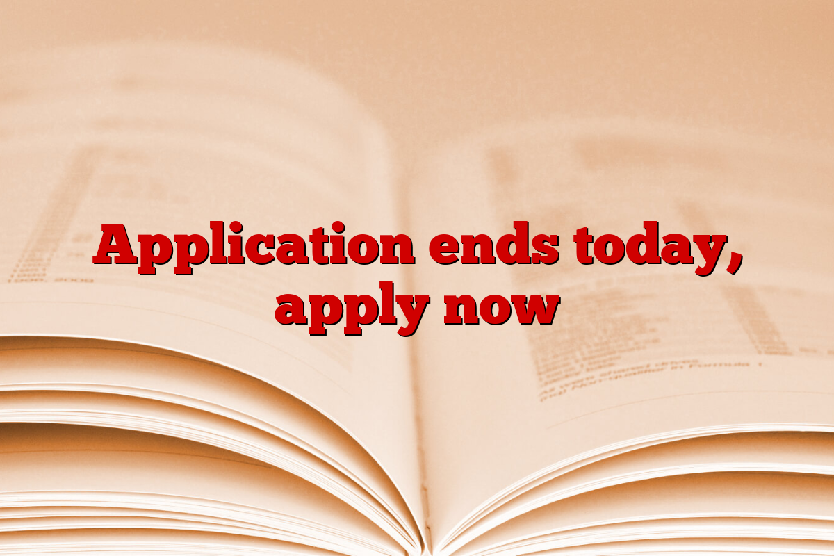 Application ends today, apply now