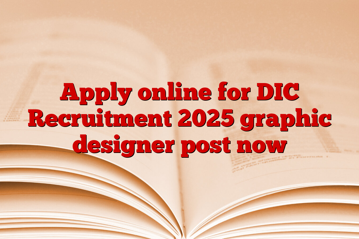 Apply online for DIC Recruitment 2025 graphic designer post now