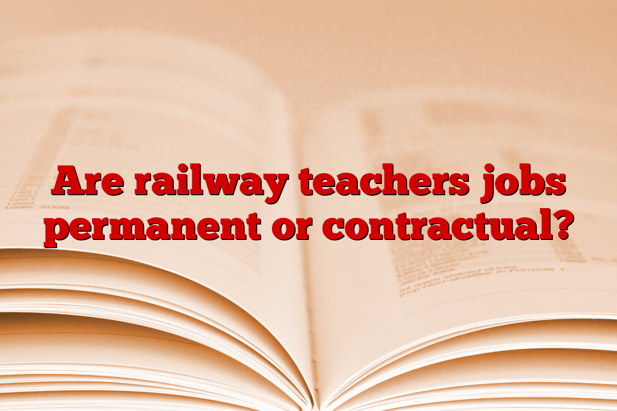 Are railway teachers jobs permanent or contractual?