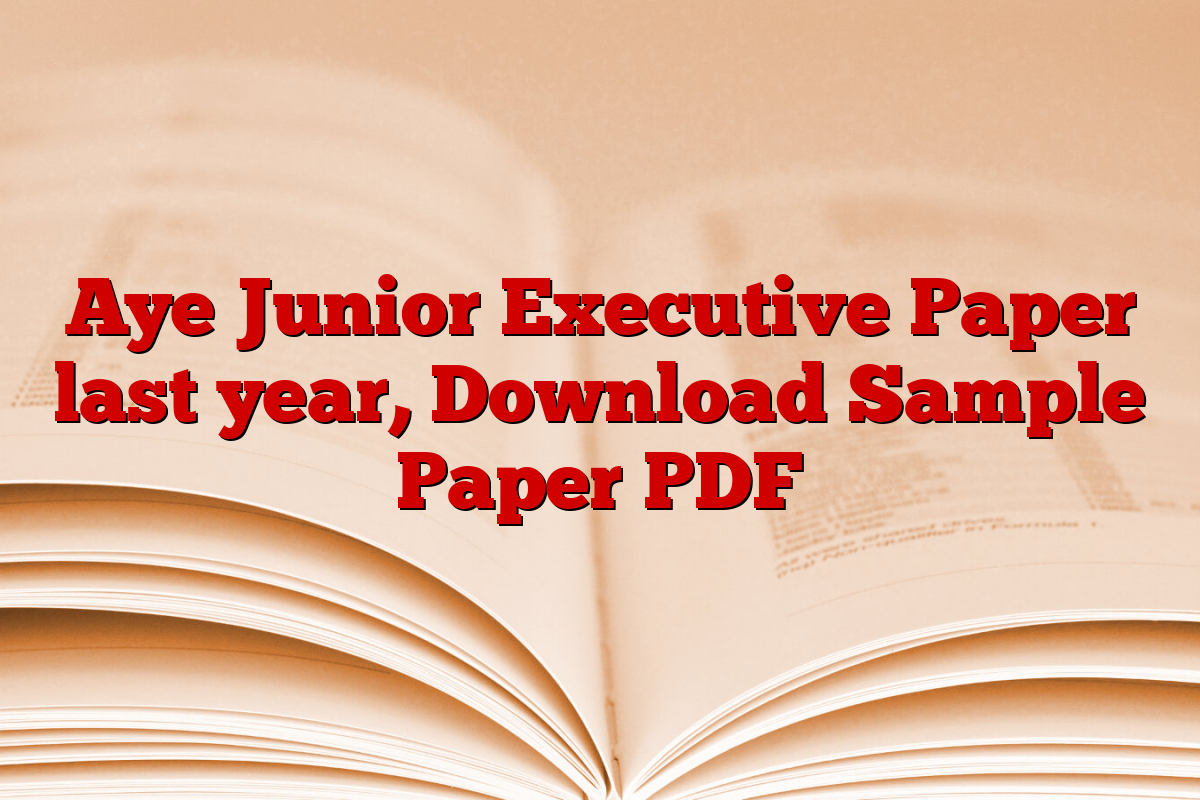 Aye Junior Executive Paper last year, Download Sample Paper PDF