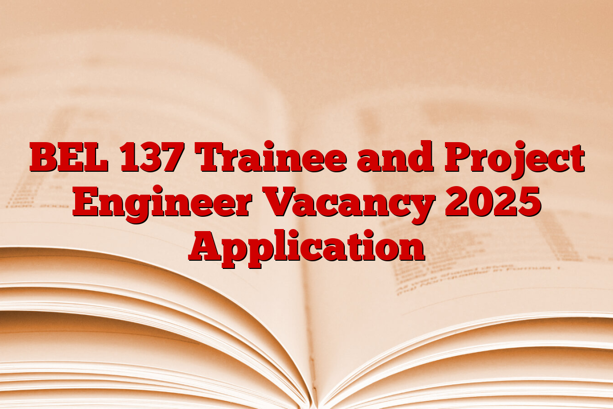 BEL 137 Trainee and Project Engineer Vacancy 2025 Application