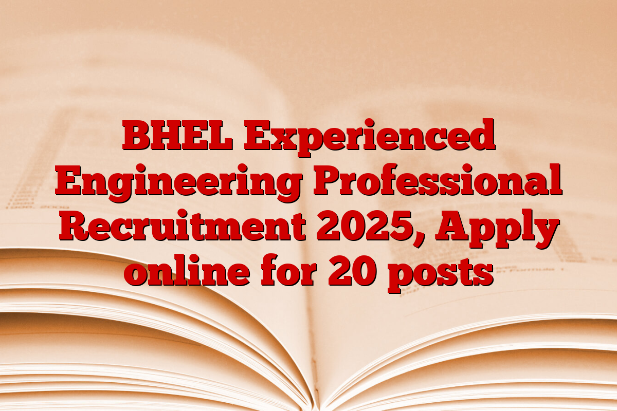 BHEL Experienced Engineering Professional Recruitment 2025, Apply online for 20 posts