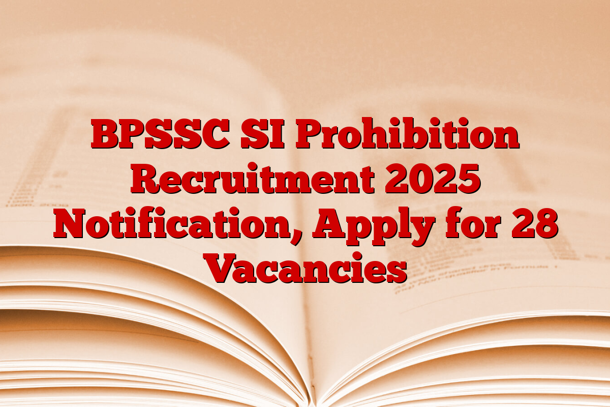 BPSSC SI Prohibition Recruitment 2025 Notification, Apply for 28 Vacancies