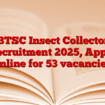 BTSC Insect Collector Recruitment 2025, Apply online for 53 vacancies