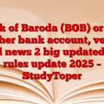 Bank of Baroda (BOB) or any other bank account, very good news 2 big updated bob rules update 2025 – StudyToper