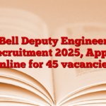 Bell Deputy Engineer Recruitment 2025, Apply online for 45 vacancies