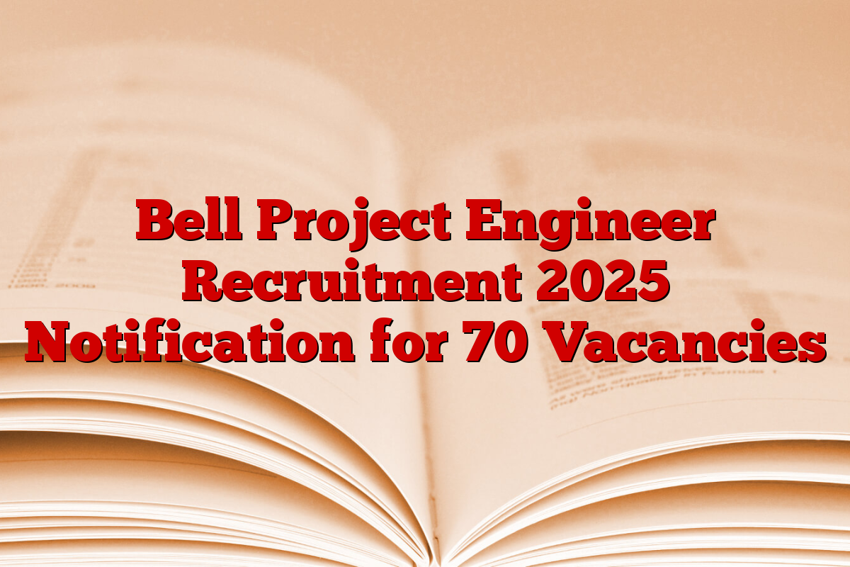 Bell Project Engineer Recruitment 2025 Notification for 70 Vacancies