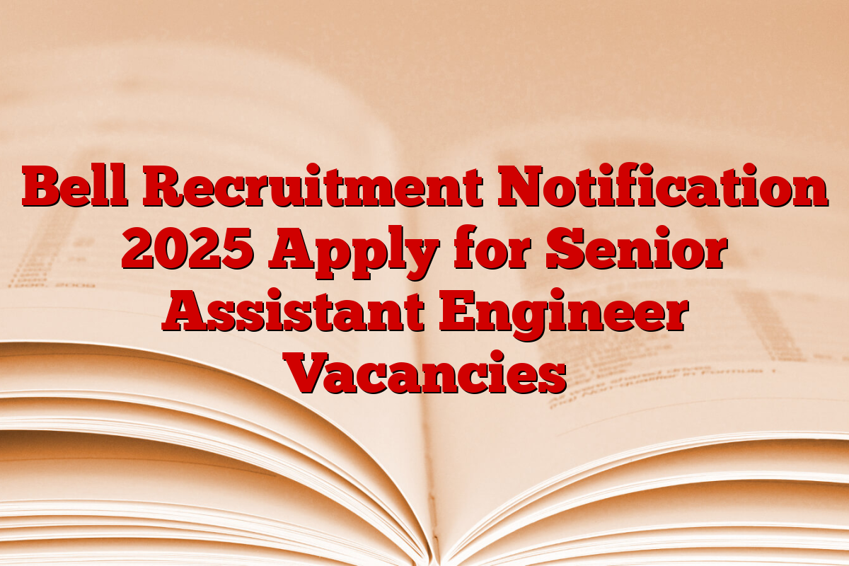 Bell Recruitment Notification 2025 Apply for Senior Assistant Engineer Vacancies
