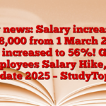 Big news: Salary increased by ₹ 8,000 from 1 March 2025, DA increased to 56%! Govt Employees Salary Hike, Da Update 2025 – StudyToper