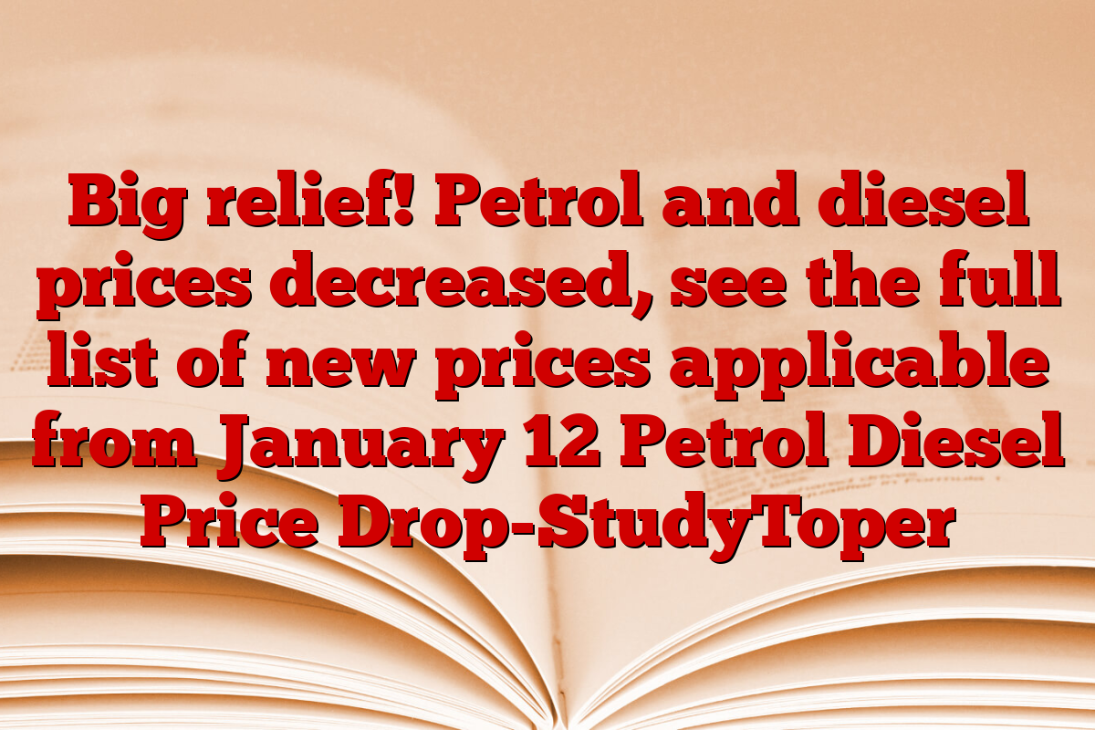 Big relief! Petrol and diesel prices decreased, see the full list of new prices applicable from January 12 Petrol Diesel Price Drop-StudyToper