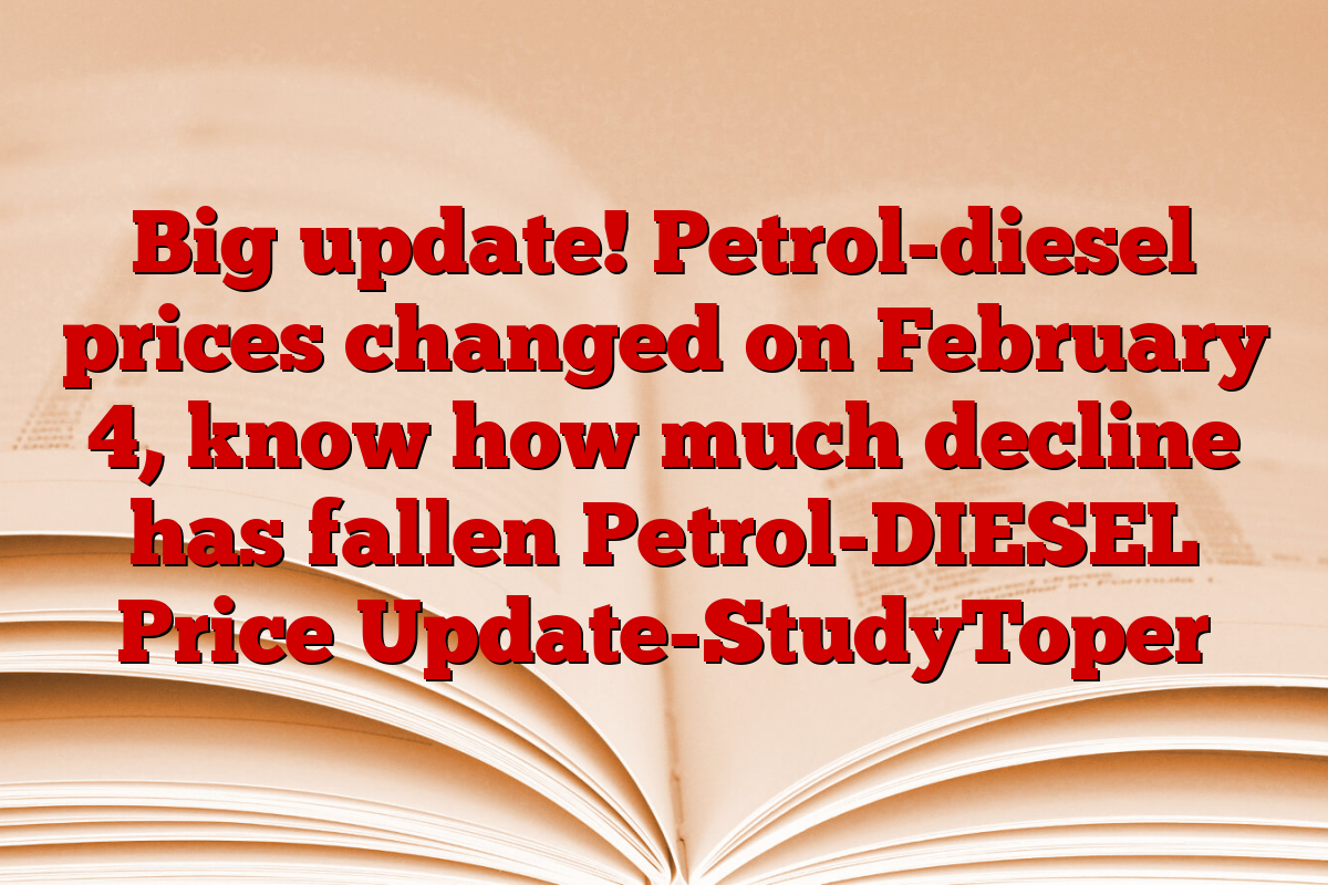 Big update! Petrol-diesel prices changed on February 4, know how much decline has fallen Petrol-DIESEL Price Update-StudyToper