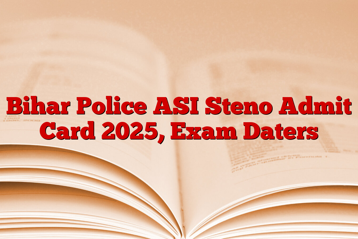 Bihar Police ASI Steno Admit Card 2025, Exam Daters