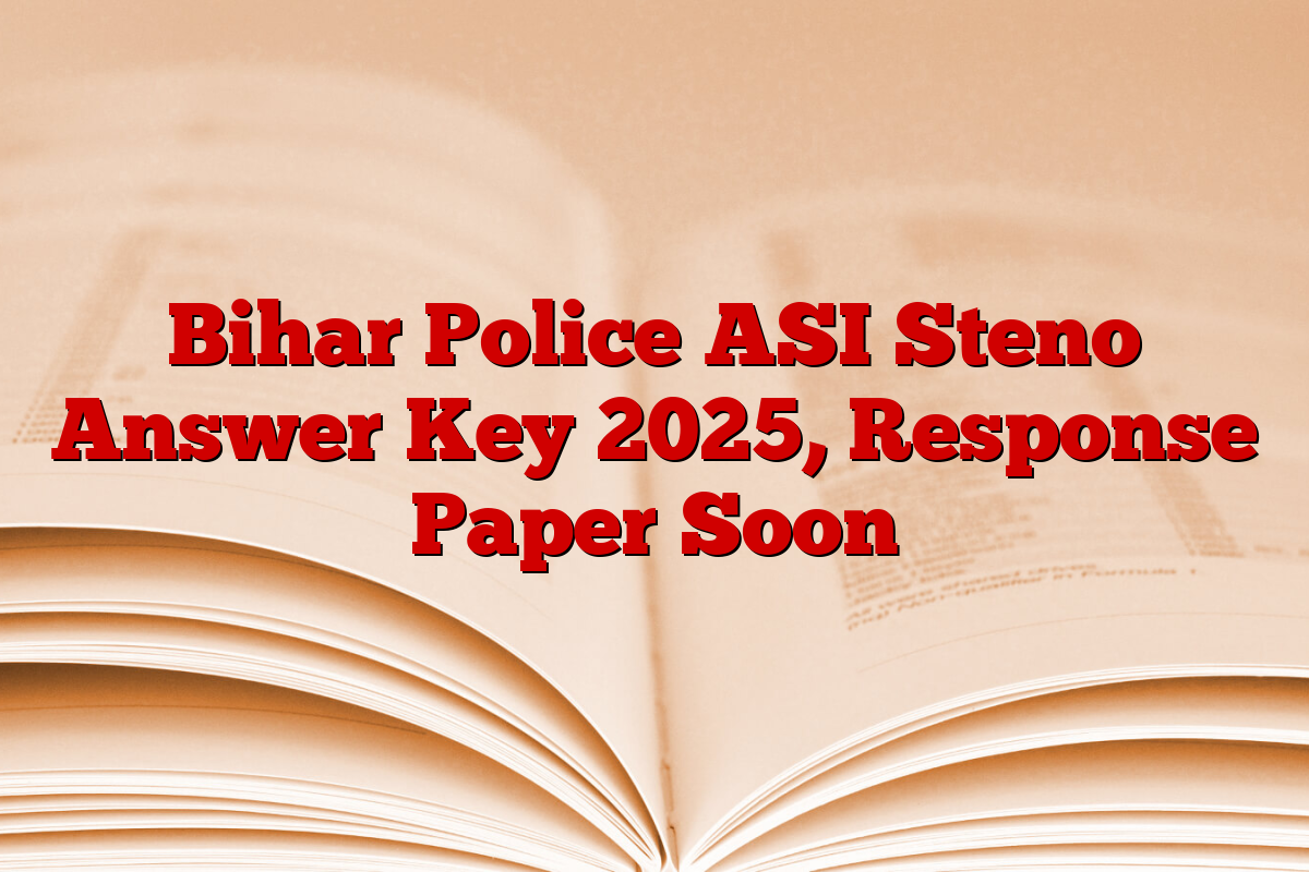 Bihar Police ASI Steno Answer Key 2025, Response Paper Soon