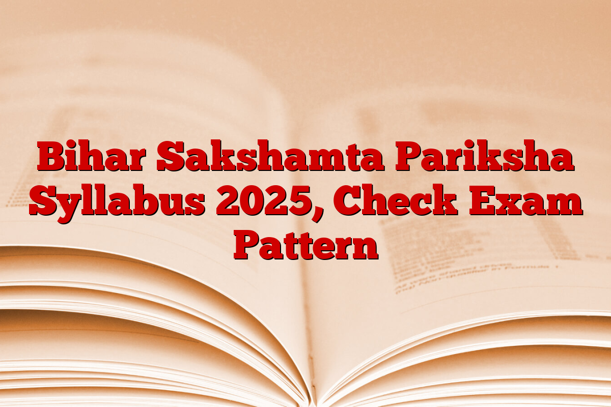 Bihar Sakshamta Pariksha Syllabus 2025, Check Exam Pattern