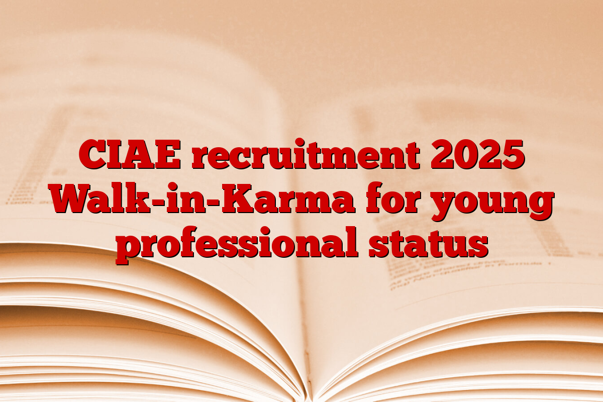 CIAE recruitment 2025 Walk-in-Karma for young professional status