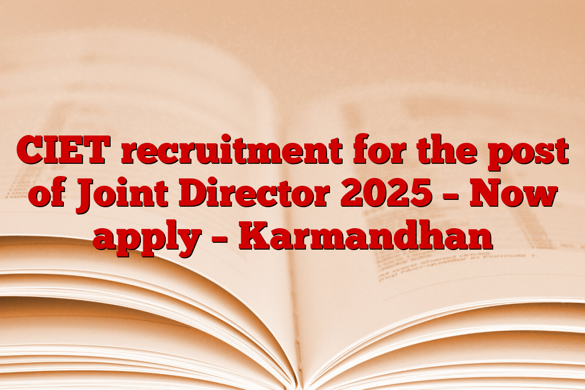 CIET recruitment for the post of Joint Director 2025 – Now apply – Karmandhan