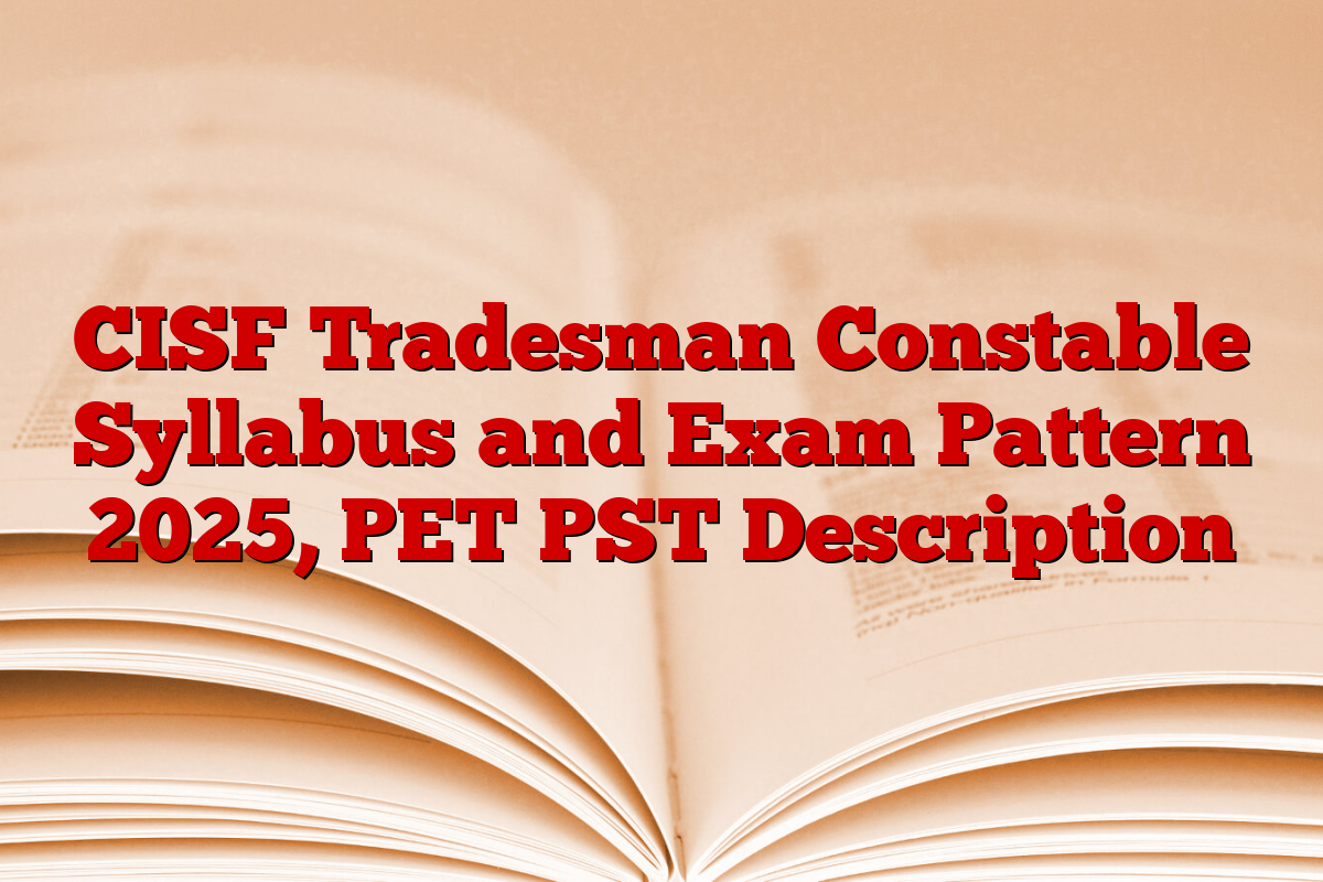 CISF Tradesman Constable Syllabus and Exam Pattern 2025, PET PST Description