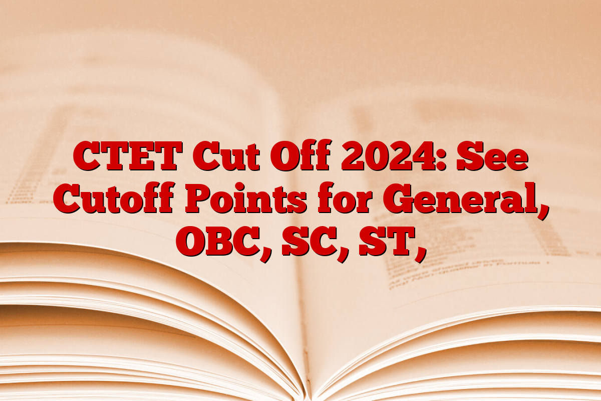 CTET Cut Off 2024: See Cutoff Points for General, OBC, SC, ST,