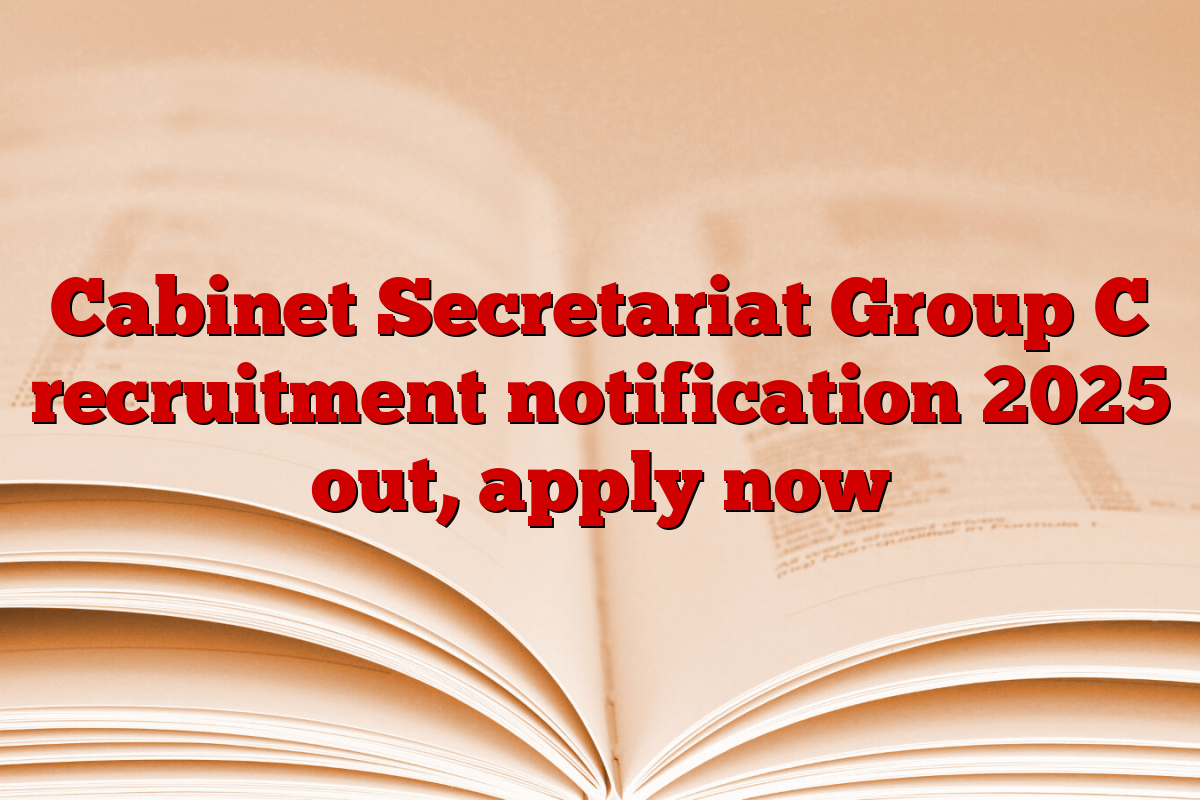 Cabinet Secretariat Group C recruitment notification 2025 out, apply now