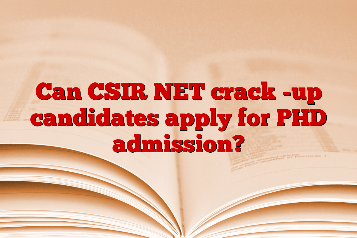 Can CSIR NET crack -up candidates apply for PHD admission?