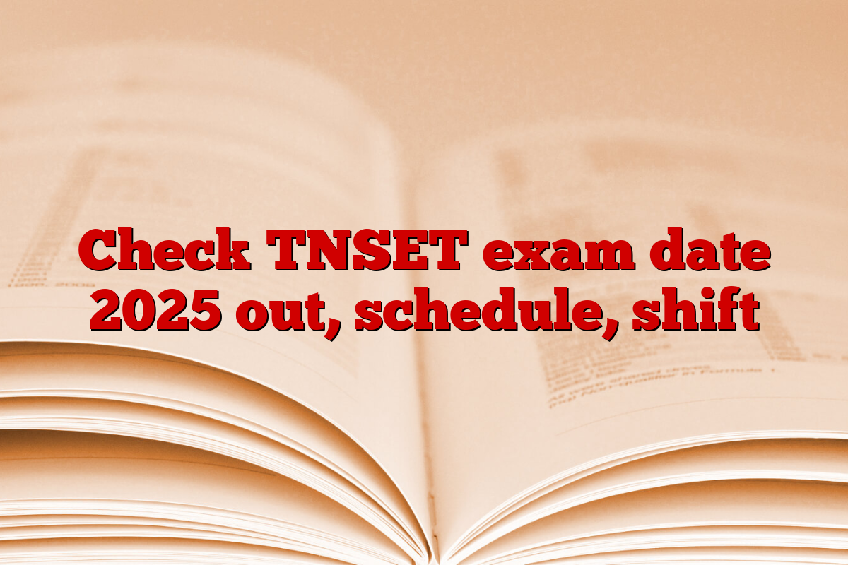 Check TNSET exam date 2025 out, schedule, shift