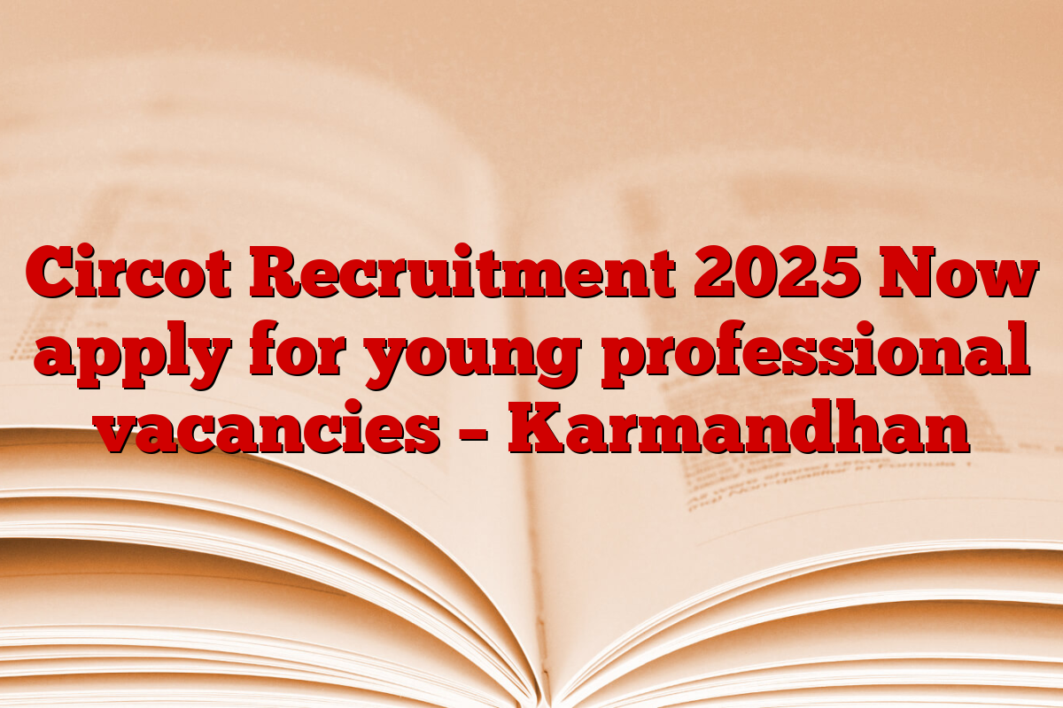 Circot Recruitment 2025 Now apply for young professional vacancies – Karmandhan