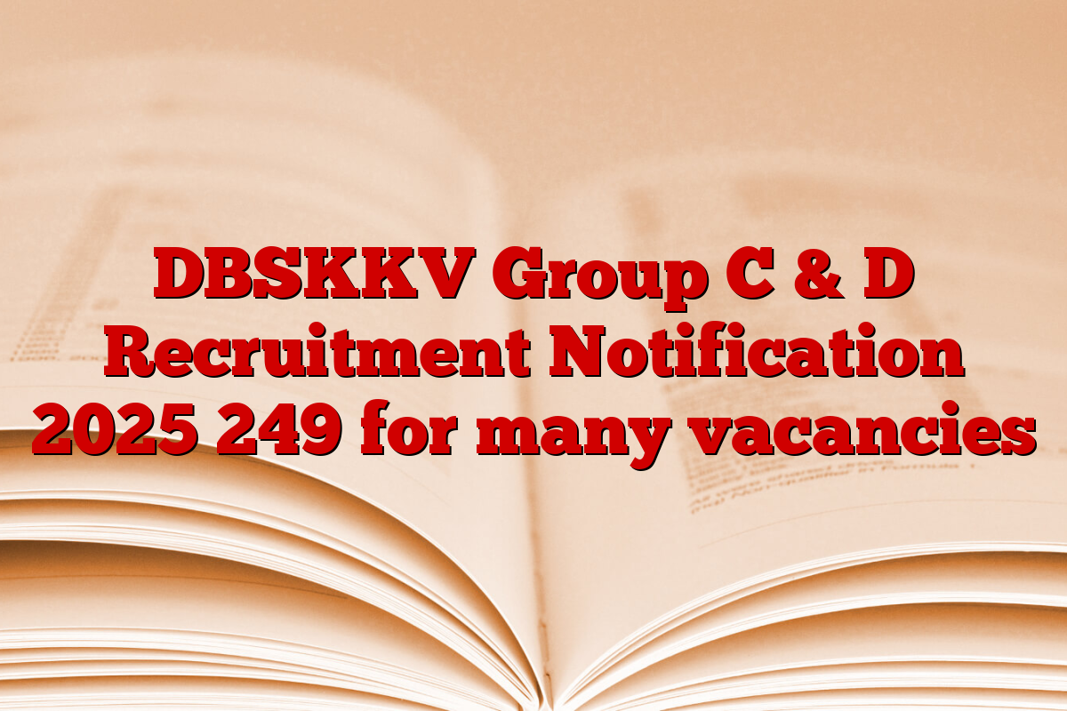 DBSKKV Group C & D Recruitment Notification 2025 249 for many vacancies