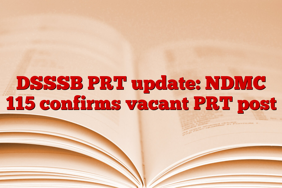 DSSSB PRT update: NDMC 115 confirms vacant PRT post