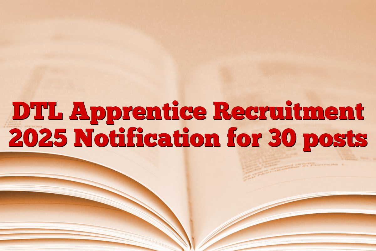 DTL Apprentice Recruitment 2025 Notification for 30 posts