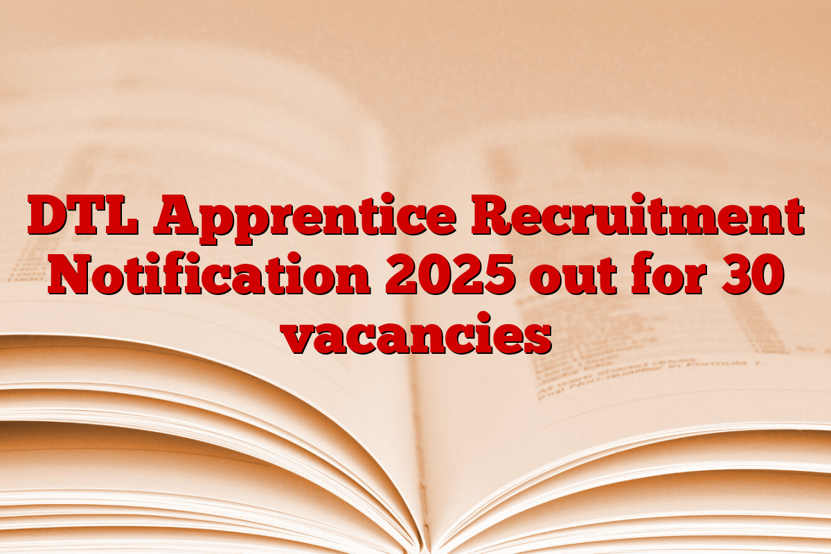 DTL Apprentice Recruitment Notification 2025 out for 30 vacancies